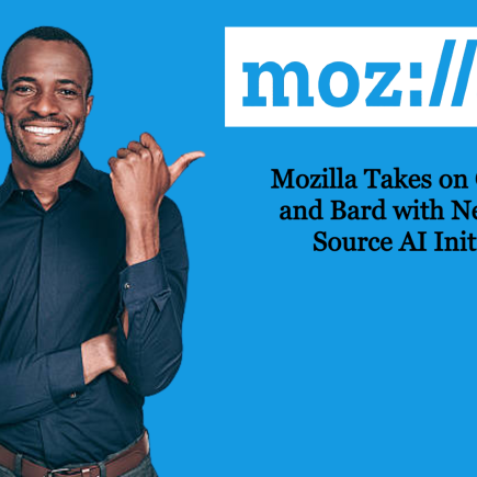 Mozilla Takes on ChatGPT and Bard with New Open Source AI Initiative