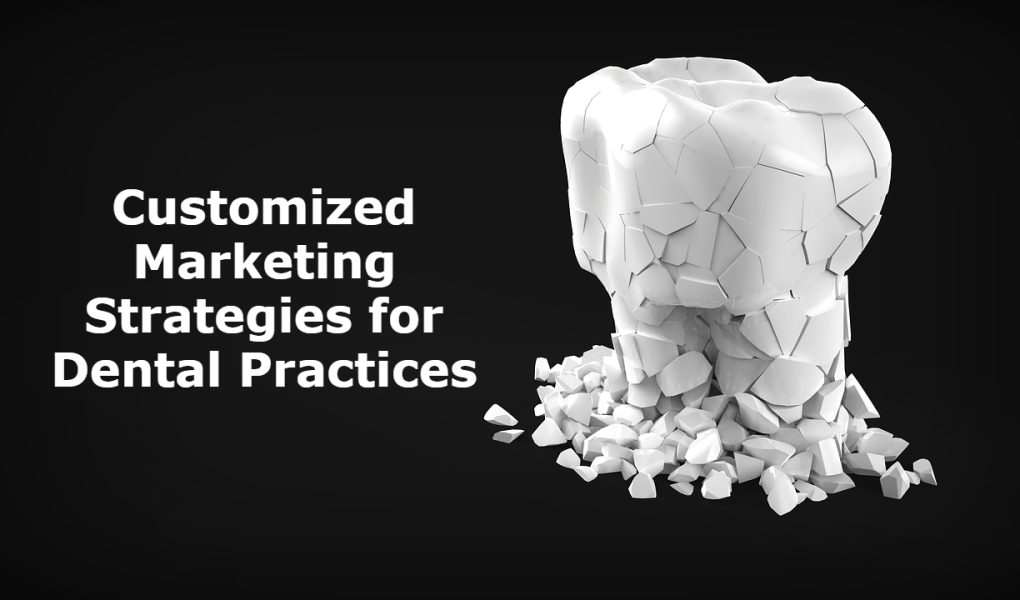 Customized Marketing Strategies for Dental Practices